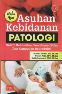 Buku Ajar Asuhan Kebidanan Patologi dalam Kehamilan, Persalinan, Nifas dan Gangguan Reproduksi