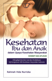 Kesehatan Ibu dan Anak : dalam upaya kesehatan masyarakat konsep dan aplikasi