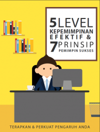 Ebook Kepemimpinan : 5 Level Kepemimpinan Efektif & 7 Prinsip Pemimpin Sukses