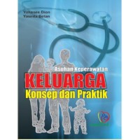 Asuhan Keperawatan Keluarga : konsep dan praktik