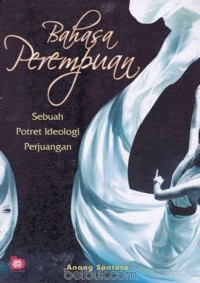 Bahasa Perempuan : sebuah potret ideologi perjuangan