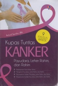 Kupas Tuntas Kanker : payudara, leher rahim, rahim