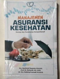 Manajemen Asuransi Kesehatan : Konsep dan Pendekatan Komprehensif