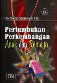 Pertumbuhan perkembangan anak dan remaja