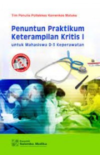 Penuntun Praktikum Keterampilan Kritis I : untuk mahasiswa D3 Keperawatan