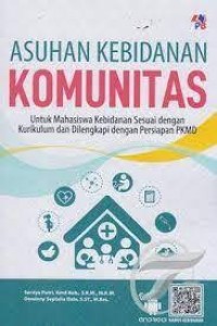 Asuhan Kebidanan Komunitas : untuk mahasiswa kebidanan sesuai dengan kurikulum dan dilengkapi dengan persiapan PKMD