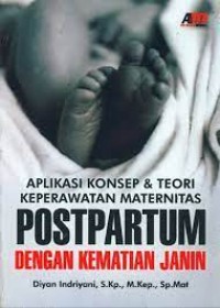 Aplikasi Konsep & Teori Keperawatan Maternitas Postpartum : dengan kematian janin