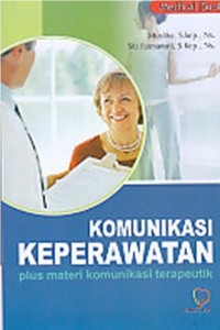 Komunikasi Keperawatan : plus materi komunikasi terapeutik