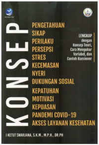 Konsep Pengetahuan Sikap Perilaku Persepsi Stres Kecemasan Nyeri Dukungan Sosial Kepatuhan Motivasi Kepuasan Pandemi Covid 19 Akses Layanan Kesehatan